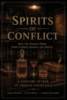 Spirits of Conflict: A History of War in Twelve Cocktails B0H7YT9TQN Book Cover