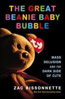 The Great Beanie Baby Bubble: Mass Delusion and the Dark Side of Cute 1591848008 Book Cover
