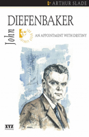 John Diefenbaker: An Appointment with Destiny 0968816606 Book Cover