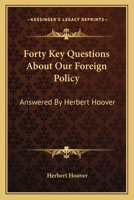 Forty Key Questions About Our Foreign Policy: Answered By Herbert Hoover 1163804223 Book Cover