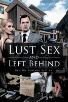 Lust Sex and Left Behind 1637107072 Book Cover