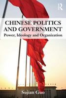 Chinese Politics and Government: Power, Ideology and Organization 0415551390 Book Cover