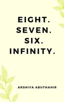 Eight. Seven. Six. Infinity. 9357213503 Book Cover