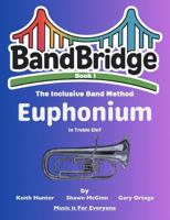 BandBridge Beginning Band Method Book for Euphonium (Treble Clef): The Inclusive Band Method (BandBridge Beginning Band Method Books: The Inclusive Band Method) 1968608133 Book Cover