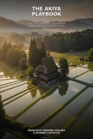 The Akiya Playbook: How to Buy, Renovate, and Profit from Japan's 9 Million Abandoned Homes B0GVYB91LW Book Cover
