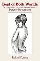Best of Both Worlds: The Unauthorized Metaphysical Autobiography of Dorothy Hoogstraten 1449025544 Book Cover