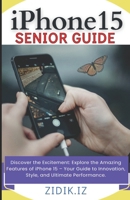 iPhone 15 Seniors Guide: Unlock the Full Potential of Your New Device with a Comprehensive, User-Friendly Manual. Explore All Features through Illustrated Step-by-Step Instructions &: New Features. B0CTG4T4PP Book Cover