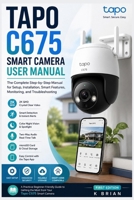 TAPO C675 SMART CAMERA USER MANUAL: The Complete Step-by-Step Manual for Setup, Installation, Smart Features, Monitoring, and Troubleshooting B0HF78YRV9 Book Cover
