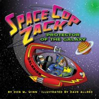 Space Cop Zack, Protector of the Galaxy 1937615227 Book Cover