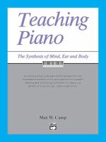 Teaching Piano: Synthesis of Mind, Ear and Body 0882845276 Book Cover