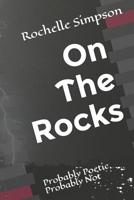 On the Rocks: Probably Poetic, Probably Not 1072854473 Book Cover