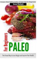 Paleo for Beginners: The Primal Way to Lose Weight and Improve Your Health 1499392591 Book Cover
