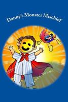 Danny's Monster Mischief: A Read-Aloud Bedtime Story 1530651964 Book Cover