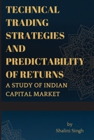 Technical Trading Strategies and Predictability of Returns A study of Indian Capital Market 1415735271 Book Cover