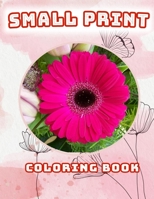 Small Print Coloring Book: Easy Flower Patterns for kids Age 4 - 10 B08FSSW7QW Book Cover