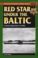 Red Star Under the Baltic: A Firsthand Account of Life on Board a Soviet Submarine in World War Two 0811735567 Book Cover