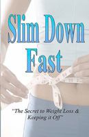 Slim Down Fast: The Secret To Weight Loss & Keeping It Off 1456547321 Book Cover