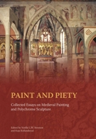 Paint and Piety: Collected Essays on Medieval Painting and Polychrome Sculpture 1909492108 Book Cover