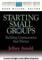 Starting Small Groups: Building Communities That Matter (Leadership Insight Series) 0687018560 Book Cover