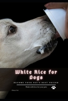 White Rice for Dogs: become your pet's best friend B096M1L1MZ Book Cover