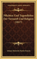 Pflichten Und Tugendlehre Der Vernunft Und Religion (1817) 1160224889 Book Cover