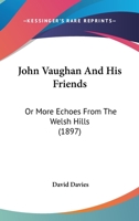 John Vaughan And His Friends: Or More Echoes From The Welsh Hills 1104135957 Book Cover