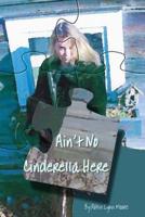 Ain't No Cinderella Here 1977525741 Book Cover