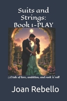 Suits and Strings: Book 1-Play: A tale of Love, ambition, and rock 'n' roll B0F23M8ZCM Book Cover
