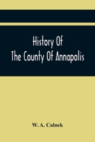 History of the county of Annapolis: Including old Port Royal and Acadia, with memoirs of its representatives in the provincial parliament, and biographical ... early English settlers and their familie 0919302416 Book Cover