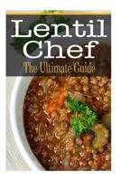 Lentil Chef: The Ultimate Guide 1505501245 Book Cover