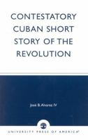 Contestatory Cuban Short Story of the Revolution 0761823441 Book Cover