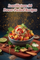 Lentillicious: 94 Power-Packed Recipes B0CHLCF7Y9 Book Cover