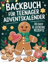 Backbuch für Teenager Adventskalender: 30 easy & leckere Rezepte im Advent - Cooles Geschenk für Teenager Mädchen und Jungs (German Edition) B0FQ2W8QCY Book Cover