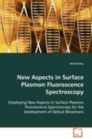 New Aspects in Surface Plasmon Fluorescence Spectroscopy: Employing New Aspects in Surface Plasmon Fluorescence Spectroscopy for the development of Optical Biosensors 3639044428 Book Cover
