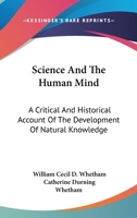Science and the Human Mind; a Critical and Historical Account of the Development of Natural Knowledge 1988942446 Book Cover
