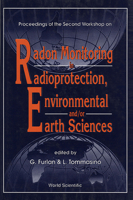 Radon Monitoring in Radioprotection, Environmental And/Or Earth Sciences - Proceedings of the Second Workshop 9810212267 Book Cover