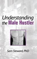 Understanding the Male Hustler (Haworth Gay & Lesbian Studies) 0918393965 Book Cover