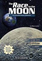 The Race to the Moon (You Choose: History) 1476552169 Book Cover