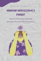 Managing Narcissism as a Parent: Beyond Narcissism: Building Stronger Parent-Child Connections B0CR82R5QS Book Cover