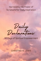 Daily Declarations: 30 Days of Spiritual Empowerment: Harnessing the Power of Scripture for Daily Inspiration B0CWLDGW6R Book Cover