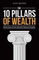 10 Pillars of Wealth: Mind-Sets of the World's Wealthiest People 1612549209 Book Cover