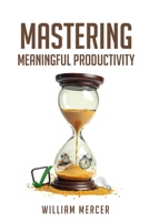 Mastering Meaningful Productivity B0DSTR5FNN Book Cover