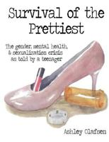 Survival of the Prettiest: the gender, mental health, and sexualization crisis told by a teenager 0692763260 Book Cover