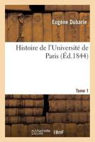 Histoire de L'Universita(c) de Paris. Tome 1 2019172321 Book Cover