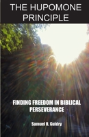 The Hupomone Principle: Finding Purpose and Freedom in Biblical Perseverance B08M8DGQ21 Book Cover