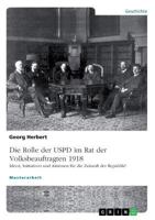 Die USPD im Rat der Volksbeauftragten 1918: Ideen, Initiativen und Aktionen für die Zukunft der Republik? 366875666X Book Cover