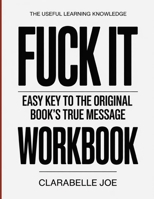 The Useful Learning Knowledge Fuck It: Easy Key to the Original Book’s True Message B0GDW5Y5PF Book Cover