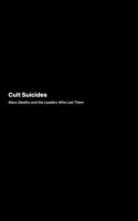Cult Suicides: An Exploration of Extreme Desires and the Psychology Behind Them 1778905919 Book Cover