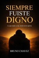 Siempre fuiste Digno: Lo que nadie te dijo dentro de le Iglesia (La Escuela del Alma) (Spanish Edition) B0GYQCG1ZS Book Cover