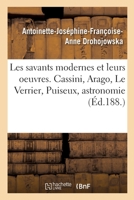 Les Savants Modernes Et Leurs Oeuvres. Cassini, Arago, Le Verrier, Puiseux, Astronomie 2329584024 Book Cover